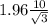 1.96\frac{10}{\sqrt{3} }