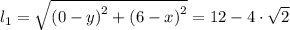 l_1 = \sqrt{\left (0 -y\right )^{2}+\left (6-x \right )^{2}} = 12 - 4 \cdot \sqrt{2}