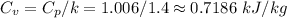 C_v = C_p/k = 1.006/1.4 \approx 0.7186 \ kJ/kg