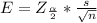 E =  Z_{\frac{\alpha }{2} } *  \frac{s}{\sqrt{n} }