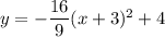 y=-\dfrac{16}{9}(x+3)^2+4