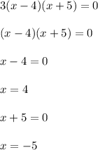 3(x-4)(x+5)=0\\\\(x-4)(x+5)=0\\\\x-4=0\\\\x=4\\\\x+5=0\\\\x=-5