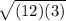 \sqrt{(12)(3)}