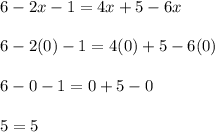 6 - 2x - 1 = 4x+5 - 6x\\\\6 - 2(0) - 1 = 4(0)+5 - 6(0)\\\\6 - 0 - 1 = 0+5 - 0\\\\5 = 5\\\\