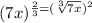 (7x)^{\frac{2}{3} = (\sqrt[3]{7x})^2