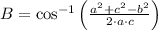 B =\cos^{-1}\left(\frac{a^{2}+c^{2}-b^{2}}{2\cdot a \cdot c} \right)