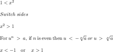 1 < x^{2} \\\\Switch\:sides\\\\x^21\\\\\mathrm{For\:}u^n\:\:a\mathrm{,\:if\:}n\:\mathrm{is\:even}\mathrm{\:then\:}u\:\:\sqrt[n]{a}\\\\x1
