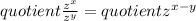 quotient \frac{z^{x} }{z^{y} } = quotient z^{x-y}