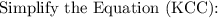 \text {Simplify the Equation (KCC):}