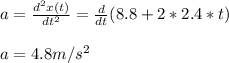 a=\frac{d^2x(t)}{dt^2}=\frac{d}{dt}(8.8+2*2.4*t)\\ \\a=4.8m/s^2