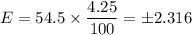E=54.5 \times \dfrac{4.25}{100}=\pm2.316