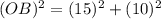 (OB)^2=(15)^2+(10)^2