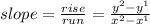 slope =  \frac{rise}{run}  =  \frac{ {y}^{2} -  {y}^{1}  }{ {x}^{2} -  {x}^{1}  }