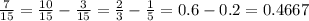 \frac{7}{15} = \frac{10}{15} - \frac{3}{15} = \frac{2}{3} - \frac{1}{5} = 0.6 - 0.2 = 0.4667