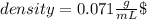 density=0.071\frac{g}{mL}\