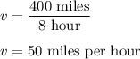 v=\dfrac{400\ \text{miles}}{8\ \text{hour}}\\\\v=50\ \text{miles per hour}