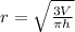 r =  \sqrt{ \frac{3V}{\pi h}}