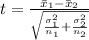 t =  \frac{\= x_1 - \= x_2}{ \sqrt{\frac{\sigma_1^2}{n_1}  +\frac{\sigma_2^2}{n_2} }}