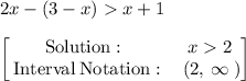 2x -(3-x)x+1\\\\\begin{bmatrix}\mathrm{Solution:}\:&\:x2\:\\ \:\mathrm{Interval\:Notation:}&\:\left(2,\:\infty \:\right)\end{bmatrix}