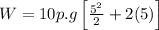 W=10 p.g \left[ \frac{5^2}{2}+2(5) \right ]