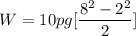 $ W=10 pg[\frac{8^2-2^2}{2}]$