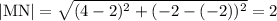 \rm |MN| = \sqrt{(4-2)^2+(-2-(-2))^2} =2