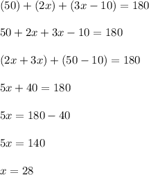 (50)+(2x)+(3x-10)=180\\\\50+2x+3x-10=180\\\\(2x+3x)+(50-10)=180\\\\5x+40=180\\\\5x=180-40\\\\5x=140\\\\x=28