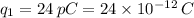 q_1 = 24\,pC=24\times 10^{-12}\,C