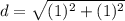 d=\sqrt{(1)^2+(1)^2}