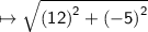\mapsto{ \sf{ \sqrt{ {(12)}^{2}  +  {( - 5)}^{2} } }}