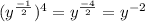(y^{\frac{-1}{2} })^4=y^{\frac{-4}{2} }=y^{-2}