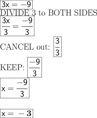 \huge\boxed{\mathsf{3x = -9}}\\\huge\text{DIVIDE 3 to BOTH SIDES}\\\huge\boxed{\mathsf{\dfrac{3x}{3}=\dfrac{-9}{3}}}\\\huge\text{CANCEL out: }\huge\boxed{\mathsf{\dfrac{3}{3}}}\\\huge\text{KEEP: }\huge\boxed{\mathsf{\dfrac{-9}{3}}}\\\huge\boxed{\mathsf{x = \dfrac{-9}{3}}}\\\\\\\\\boxed{\mathsf{x = \bf -3}}
