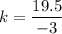 k=\dfrac{19.5}{-3}