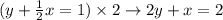 (y+\frac{1}{2}x=1) \times 2 \rightarrow 2y+x=2