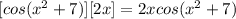 [cos(x^2+7)][2x]=2xcos(x^2+7)