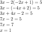3x-2(-2x+1)=5\\3x-(-4x+2)=5\\3x+4x-2=5\\7x-2=5\\7x=7\\x=1