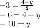 - 3 =  \frac{4 + y}{2}  \\  - 6 = 4 + y \\  - 10 = y