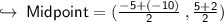 \hookrightarrow{ \sf{ \: Midpoint = ( \frac{ - 5 + ( - 10)}{2}  \:,  \frac{5 + 2}{2} }})
