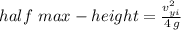 half\,\,max-height = \frac{v_{yi}^2}{4\,g}