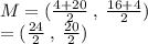 M = ( \frac{4 + 20}{2} \:   ,  \:  \frac{16 + 4}{2} ) \\  = ( \frac{24}{2}  \: ,  \:  \frac{20}{2} )