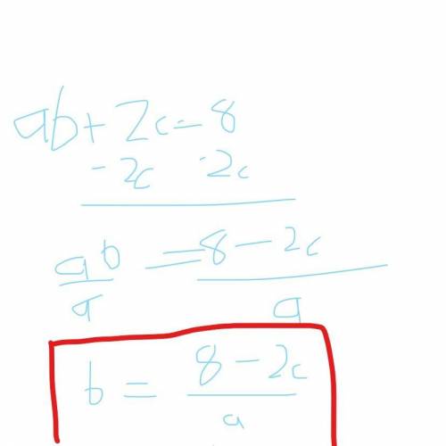Solve the equation or formula for the variable specified.
ab + 2c = 8 for b