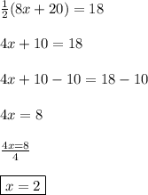 \frac{1}{2}(8x+20)=18\\\\ 4x+10=18\\\\4x+10-10=18-10\\\\4x=8\\\\\frac{4x=8}{4}\\\\\boxed{x=2}