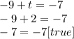 -9 + t = -7\\-9 + 2 = -7\\-7 = -7 [true]