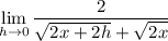 \displaystyle \lim_{h\to 0} \frac{2}{\sqrt{2x+2h}+\sqrt{2x}}