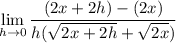 \displaystyle \lim_{h\to 0} \frac{(2x+2h)-(2x)}{h(\sqrt{2x+2h}+\sqrt{2x})}