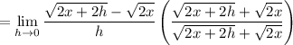 \displaystyle =\lim_{h\to 0} \frac{\sqrt{2x+2h}-\sqrt{2x}}{h}\left(\frac{\sqrt{2x+2h}+\sqrt{2x}}{\sqrt{2x+2h}+\sqrt{2x}}\right)