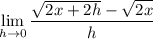\displaystyle \lim_{h\to 0} \frac{\sqrt{2x+2h}-\sqrt{2x}}{h}