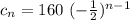 c_n=160\,\,(-\frac{1}{2} )^{n-1}