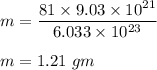 m=\dfrac{81\times 9.03\times 10^{21} }{6.033 \times 10^{23}}\\\\m= 1.21\ gm