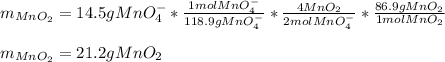 m_{MnO_2}=14.5gMnO_4^-*\frac{1molMnO_4^-}{118.9gMnO_4^-}*\frac{4MnO_2}{2molMnO_4^-}  *\frac{86.9gMnO_2}{1molMnO_2} \\\\m_{MnO_2}=21.2gMnO_2